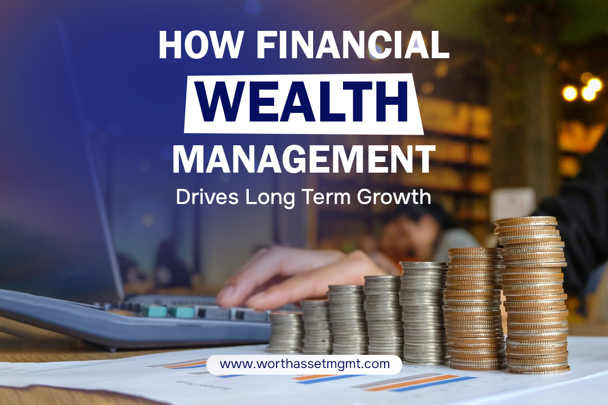 How Financial Wealth Management Drives Long Term Growth
