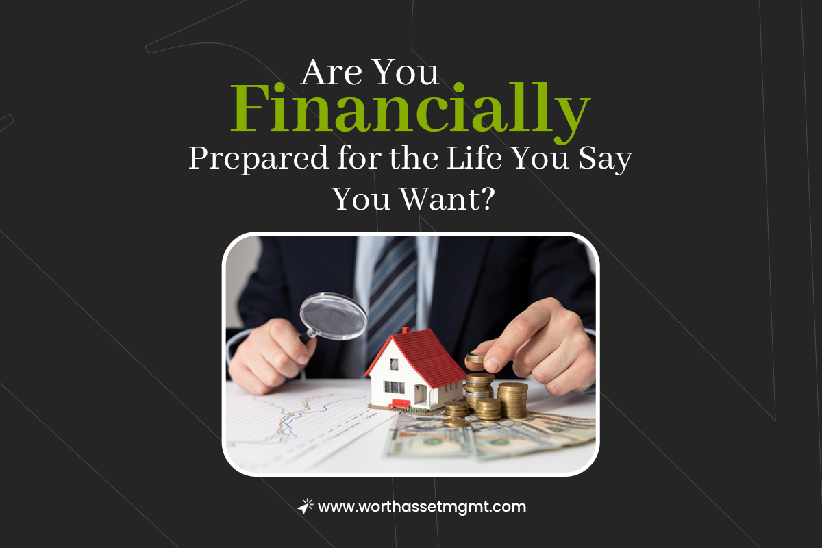 Are You Financially Prepared for the Life You Say You Want?